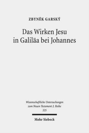 Das Wirken Jesu in Galiläa bei Johannes: Eine strukturale Analyse der Intertextualität des vierten Evangeliums mit den Synoptikern