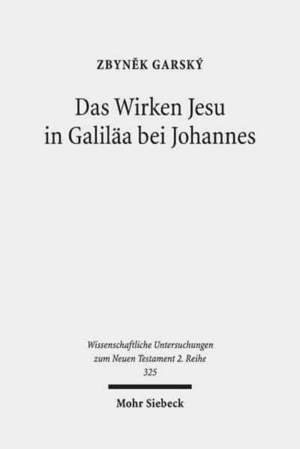 Das Wirken Jesu in Galiläa bei Johannes: Eine strukturale Analyse der Intertextualität des vierten Evangeliums mit den Synoptikern