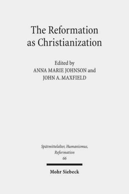 The Reformation as Christianization: Essays on Scott Hendrix's Christianization Thesis