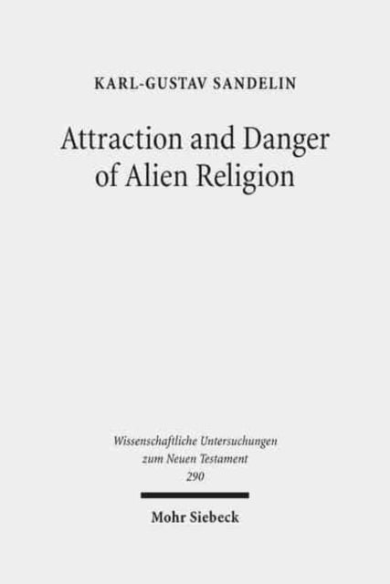 Attraction and Danger of Alien Religion: Studies in Early Judaism and Christianity