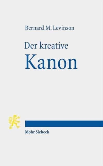 Der kreative Kanon: Innerbiblische Schriftauslegung und religionsgeschichtlicher Wandel im alten Israel Mit einem Geleitwort von Hermann Spieckermann