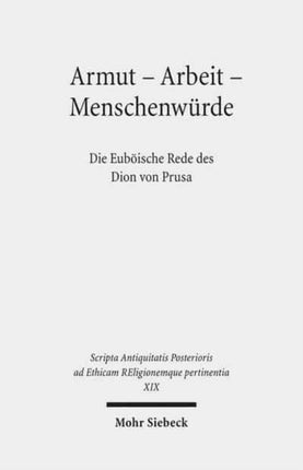 Armut  Arbeit  Menschenwurde Die Euboische Rede Des Dion Von Prusa Scripta Antiquitatis Posterioris Ad Ethicam Religionemque Pe