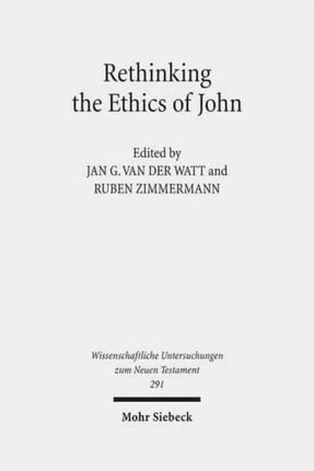 Rethinking the Ethics of John: "Implicit Ethics" in the Johannine Writings. Kontexte und Normen neutestamentlicher Ethik / Contexts and Norms of New Testament Ethics. Volume III