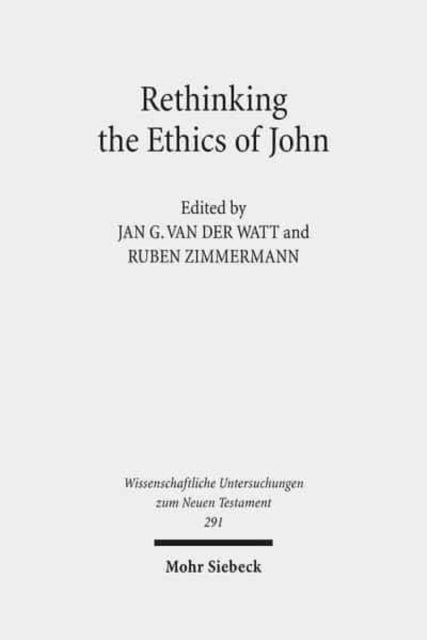 Rethinking the Ethics of John: "Implicit Ethics" in the Johannine Writings. Kontexte und Normen neutestamentlicher Ethik / Contexts and Norms of New Testament Ethics. Volume III