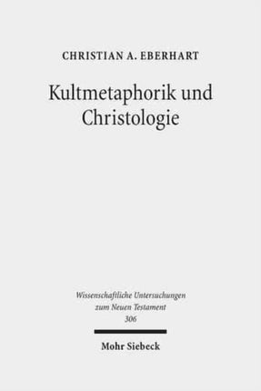 Kultmetaphorik und Christologie: Opfer- und Sühneterminologie im Neuen Testament