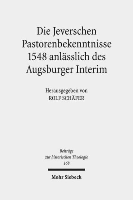 Die Jeverschen Pastorenbekenntnisse 1548 anlässlich des Augsburger Interim