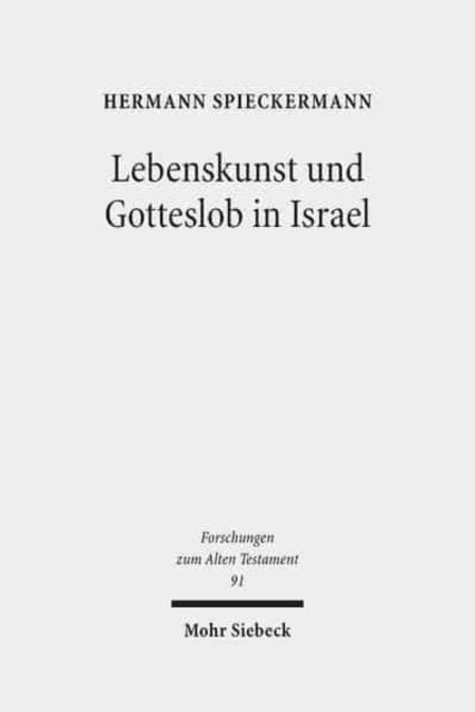 Lebenskunst und Gotteslob in Israel: Anregungen aus Psalter und Weisheit für die Theologie