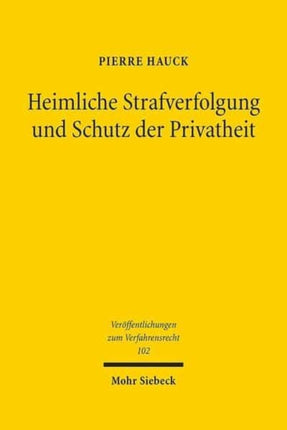 Heimliche Strafverfolgung und Schutz der Privatheit: Eine vergleichende und interdisziplinäre Analyse des deutschen und englischen Rechts unter Berücksichtigung der Strafverfolgung in der Europäischen Union und im Völkerstrafrecht