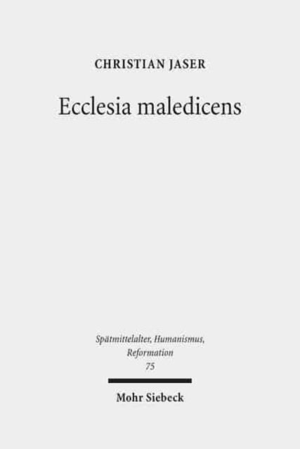 Ecclesia maledicens: Rituelle und zeremonielle Exkommunikationsformen im Mittelalter