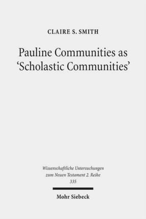 Pauline Communities as 'Scholastic Communities': A Study of the Vocabulary of 'Teaching' in 1 Corinthians, 1 and 2 Timothy and Titus