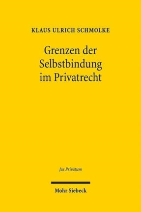 Grenzen der Selbstbindung im Privatrecht: Rechtspaternalismus und Verhaltensökonomik im Familien-, Gesellschafts- und Verbraucherrecht