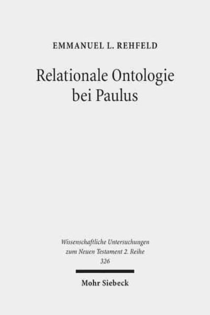 Relationale Ontologie bei Paulus: Die ontische Wirksamkeit der Christusbezogenheit im Denken des Heidenapostels