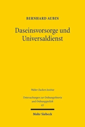 Daseinsvorsorge und Universaldienst: Eine ordnungsökonomische Untersuchung der staatlichen Aufgaben in den Wirtschaftsbereichen der Grundversorgung