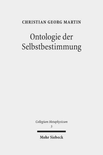 Ontologie der Selbstbestimmung: Eine operationale Rekonstruktion von Hegels "Wissenschaft der Logik"