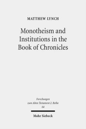 Monotheism and Institutions in the Book of Chronicles: Temple, Priesthood, and Kingship in Post-Exilic Perspective. Studies of the Sofja Kovalevskaja Research Group on Early Jewish Monotheism. Vol. I