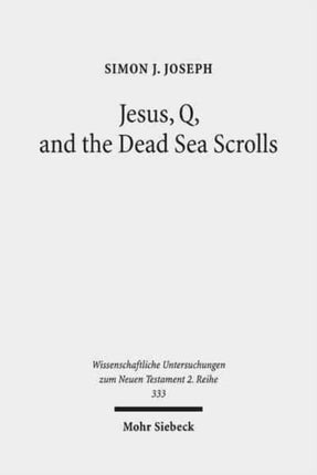 Jesus, Q, and the Dead Sea Scrolls: A Judaic Approach to Q