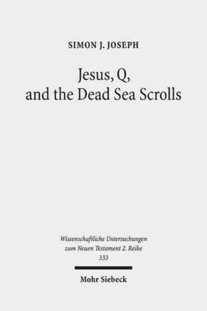 Jesus, Q, and the Dead Sea Scrolls: A Judaic Approach to Q