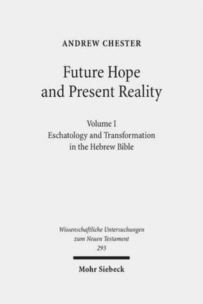 Future Hope and Present Reality: Volume I: Eschatology and Transformation in the Hebrew Bible