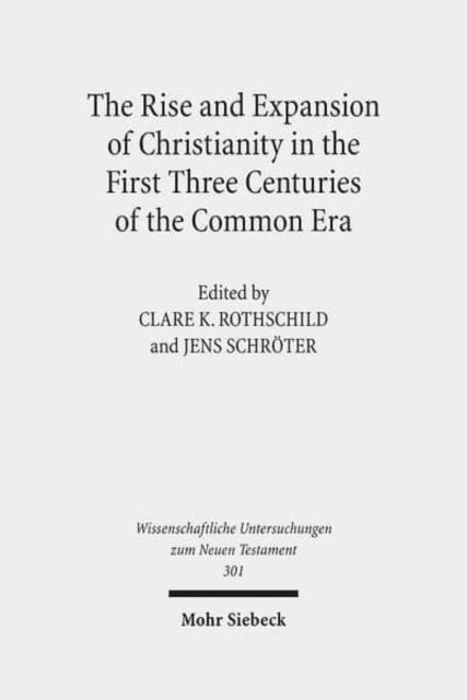 The Rise and Expansion of Christianity in the First Three Centuries of the Common Era