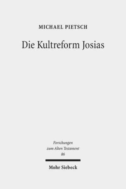 Die Kultreform Josias: Studien zur Religionsgeschichte Israels in der späten Königszeit