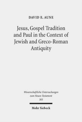 Jesus, Gospel Tradition and Paul in the Context of Jewish and Greco-Roman Antiquity: Collected Essays II