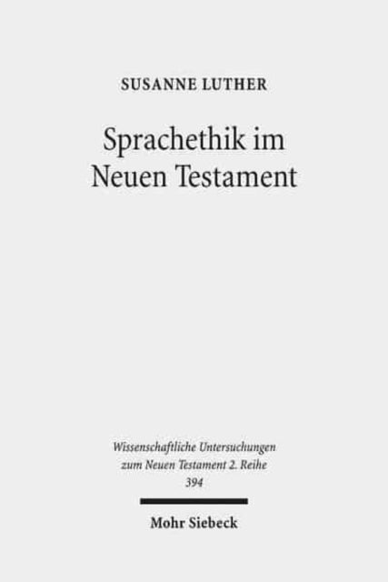 Sprachethik im Neuen Testament: Eine Analyse des frühchristlichen Diskurses im Matthäusevangelium, im Jakobusbrief und im 1. Petrusbrief