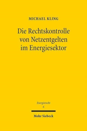 Die Rechtskontrolle von Netzentgelten im Energiesektor: Entgeltbestimmung durch "simulierten Wettbewerb" und Missbrauchskontrolle nach Regulierungsrecht, Kartellrecht und Zivilrecht