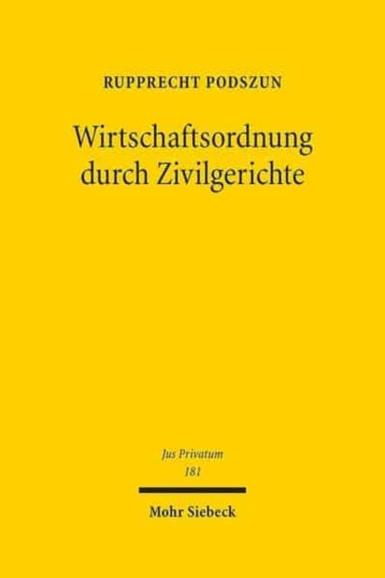 Wirtschaftsordnung durch Zivilgerichte: Evolution und Legitimation der Rechtsprechung in deregulierten Branchen