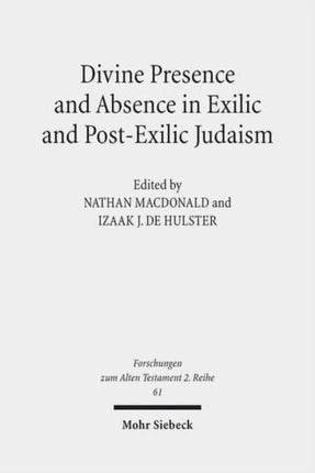 Divine Presence and Absence in Exilic and Post-Exilic Judaism: Studies of the Sofja Kovalevskaja Research Group on Early Jewish Monotheism Vol. II