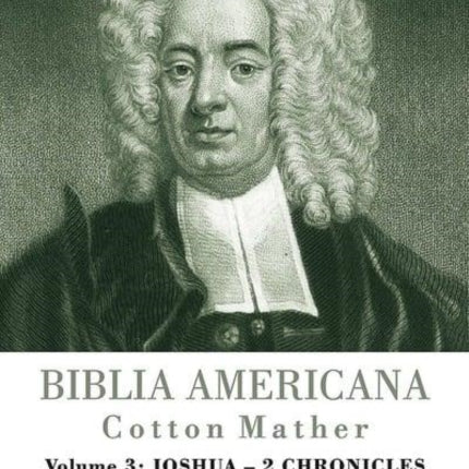 Biblia Americana: America's First Bible Commentary. A Synoptic Commentary on the Old and New Testaments. Volume 3: Joshua - 2 Chronicles