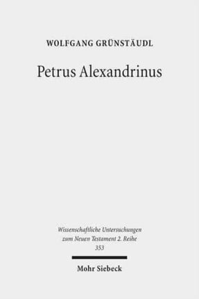 Petrus Alexandrinus: Studien zum historischen und theologischen Ort des Zweiten Petrusbriefes