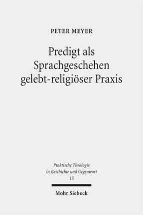 Predigt als Sprachgeschehen gelebt-religiöser Praxis: Empirisch-theologische Beiträge zur Sprach- und Religionsanalyse auf der Basis komparativer Feldforschung in Deutschland und in den USA