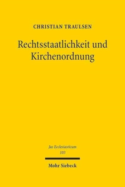 Rechtsstaatlichkeit und Kirchenordnung: Überlegungen zur Rechtsstaatsbindung von Religionsgemeinschaften unter besonderer Berücksichtigung der evangelischen Landeskirchen