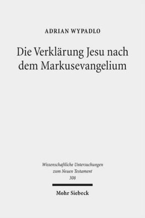 Die Verklärung Jesu nach dem Markusevangelium: Studien zu einer christologischen Legitimationserzählung