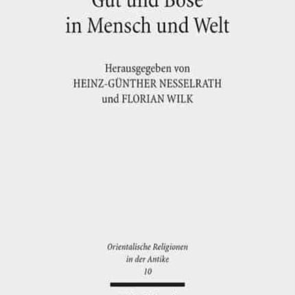 Gut und Böse in Mensch und Welt: Philosophische und religiöse Konzeptionen vom Alten Orient bis zum frühen Islam