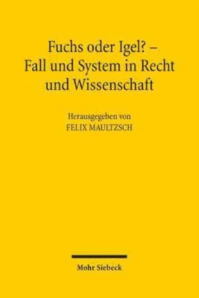 Fuchs oder Igel? - Fall und System in Recht und Wissenschaft: Symposium zum 70. Geburtstag von Günter Hager