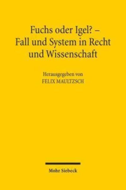 Fuchs oder Igel? - Fall und System in Recht und Wissenschaft: Symposium zum 70. Geburtstag von Günter Hager