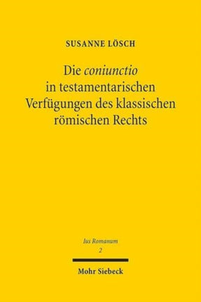 Die coniunctio in testamentarischen Verfügungen des klassischen römischen Rechts