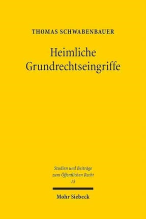 Heimliche Grundrechtseingriffe: Ein Beitrag zu den Möglichkeiten und Grenzen sicherheitsbehördlicher Ausforschung