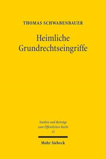 Heimliche Grundrechtseingriffe: Ein Beitrag zu den Möglichkeiten und Grenzen sicherheitsbehördlicher Ausforschung