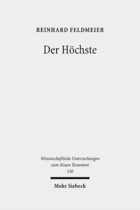 Der Höchste: Studien zur hellenistischen Religionsgeschichte und zum biblischen Gottesglauben