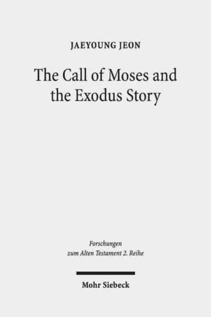 The Call of Moses and the Exodus Story: A Redactional-Critical Study in Exodus 3-4 and 5-13