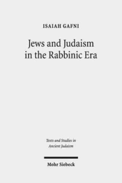 Jews and Judaism in the Rabbinic Era: Image and Reality - History and Historiography