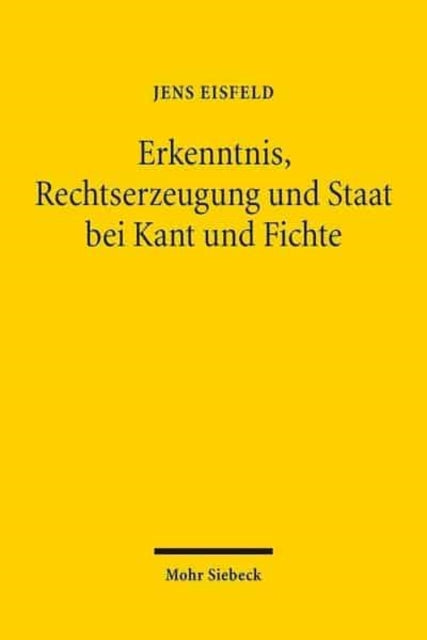 Erkenntnis, Rechtserzeugung und Staat bei Kant und Fichte