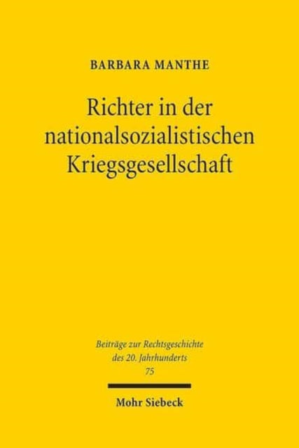 Richter in der nationalsozialistischen Kriegsgesellschaft: Beruflicher und privater Alltag von Richtern des Oberlandesgerichtsbezirks Köln, 1939-1945