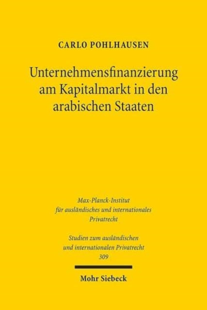 Unternehmensfinanzierung am Kapitalmarkt in den arabischen Staaten: Eine rechtsvergleichende Analyse von Aktien-, Anleihe- und Hybridemissionen am Beispiel Ägyptens, der Vereinigten Arabischen Emirate, Saudi-Arabiens und Jordaniens