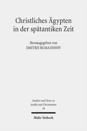 Christliches Ägypten in der spätantiken Zeit: Akten der 2. Tübinger Tagung zum Christlichen Orient (7.-8. Dezember 2007)