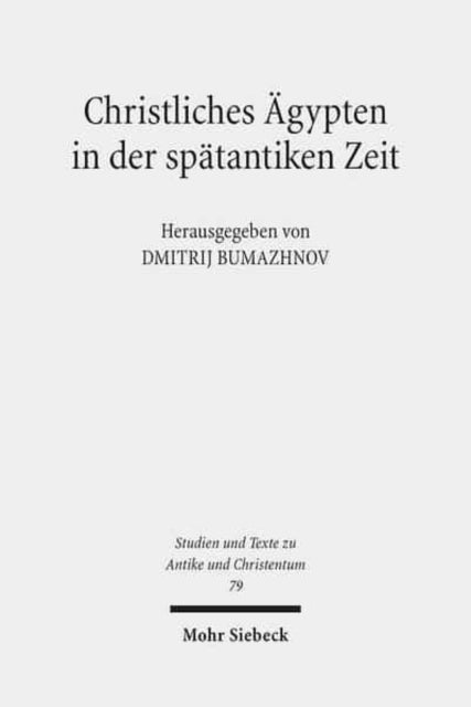 Christliches Ägypten in der spätantiken Zeit: Akten der 2. Tübinger Tagung zum Christlichen Orient (7.-8. Dezember 2007)