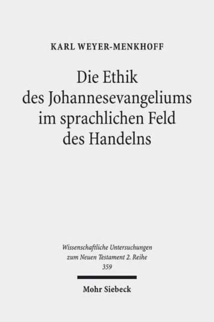 Die Ethik des Johannesevangeliums im sprachlichen Feld des Handelns: Kontexte und Normen neutestamentlicher Ethik / Contexts and Norms of New Testament Ethics. Band V