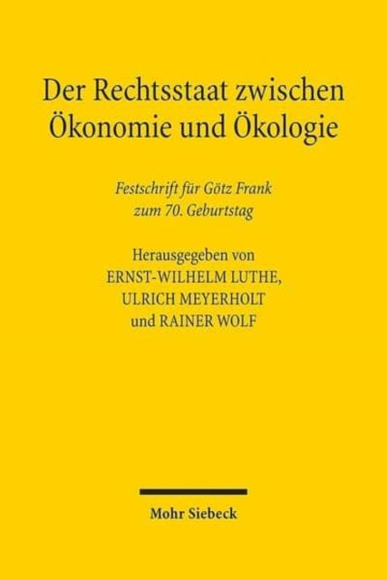 Der Rechtsstaat zwischen Ökonomie und Ökologie: Festschrift für Götz Frank zum 70. Geburtstag